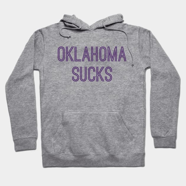 Oklahoma Sucks (Purple Text) Hoodie by caknuck